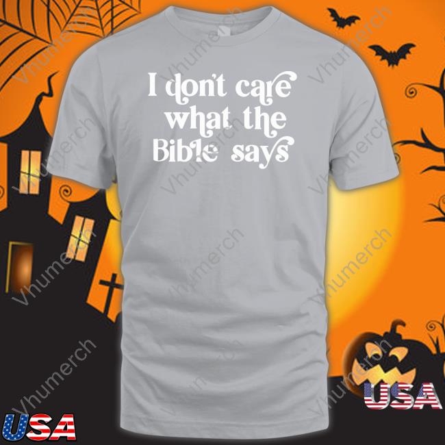 Official I Don't Care What The Bible Says Shirt