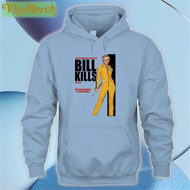 Littleapostate The 4Th Industrial Revolution Bill Kills Covid 19 Written And Directed Hoodie The 4Th Industrial Revolution Bill Kills Covid 19 Written And Directed T Shirt