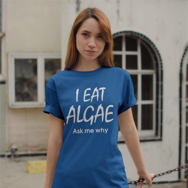 I Eat Algae Ask Me Why Tee I Eat Algae Ask Me Why Hoodie
