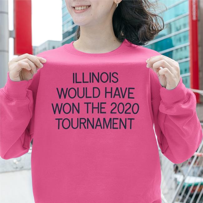 Illinois Would Have Won The 2020 Tournament T Shirts