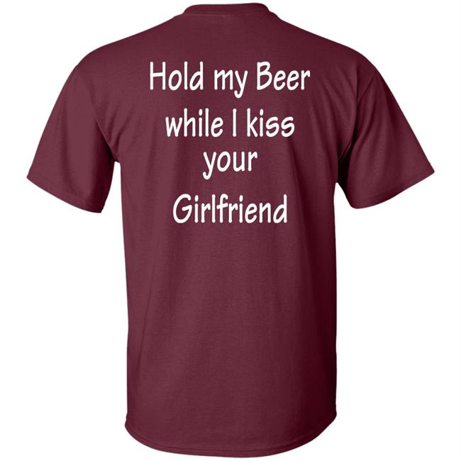 Hold My Beer While I Kiss Your Girlfriend Shirt Hoodie Sweatshirt Hold My Beer While I Kiss Your Girlfriend Shirt Hoodie Sweatshirt