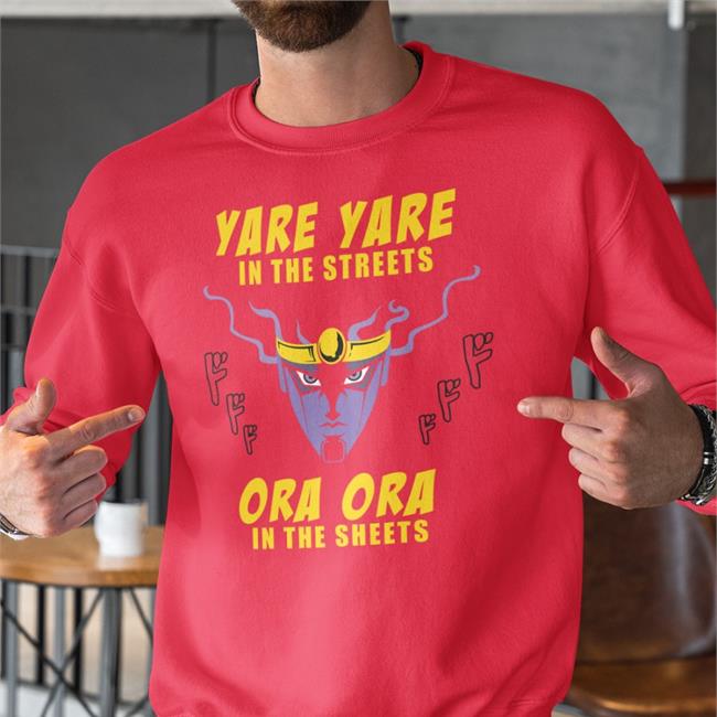 Cursed Jojo Yare Yare In The Streets Ora Ora In The Sheets T Shirt