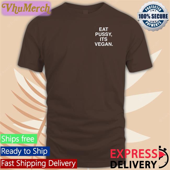 Assholes Live Forever Eat Pussy Its Vegan Shirts