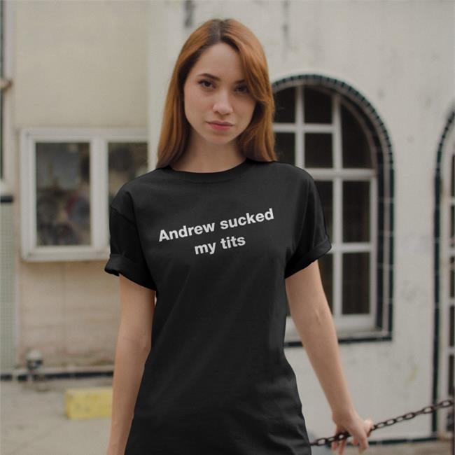 Baudi Movin Andrew Sucked My Tits Shirt