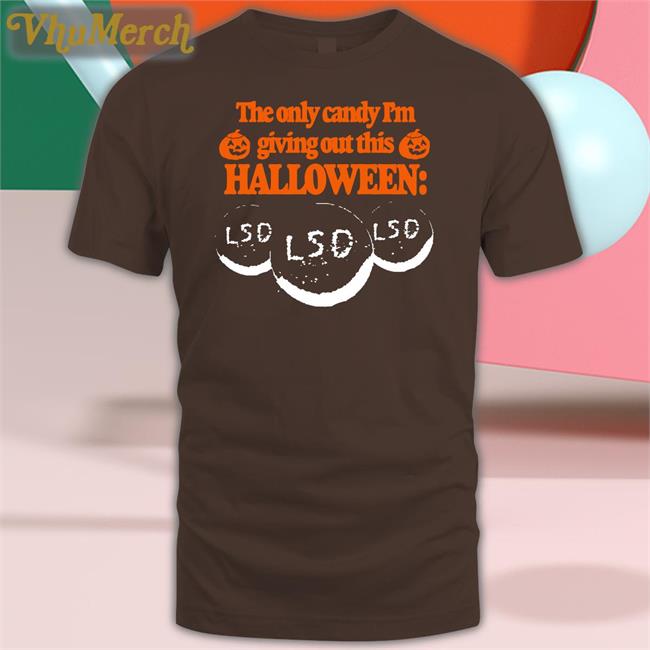 The Only Candy I'm Giving Out This Halloween Shirt
