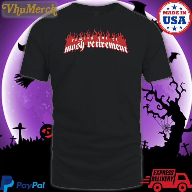 Stanley Sievers Coming Out Of Mosh Retirement Shirt