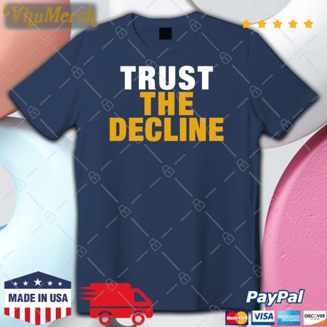 Trust The Decline T Shirt