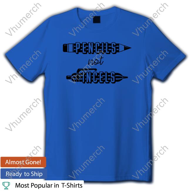 Pencils Not Incels Shirts