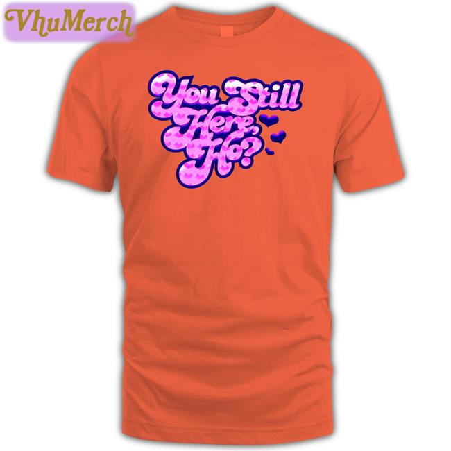 You Still Here Ho New Hoodie Ness You Still Here Ho Hoodie