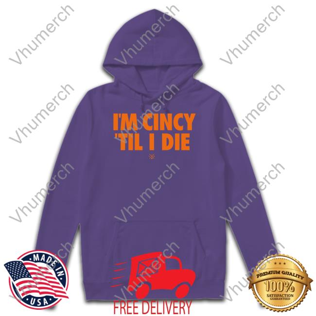 Cincy Shop I'm Cincy 'Til I Die Tee Cincy I'm Cincy 'Til I Die Shirt