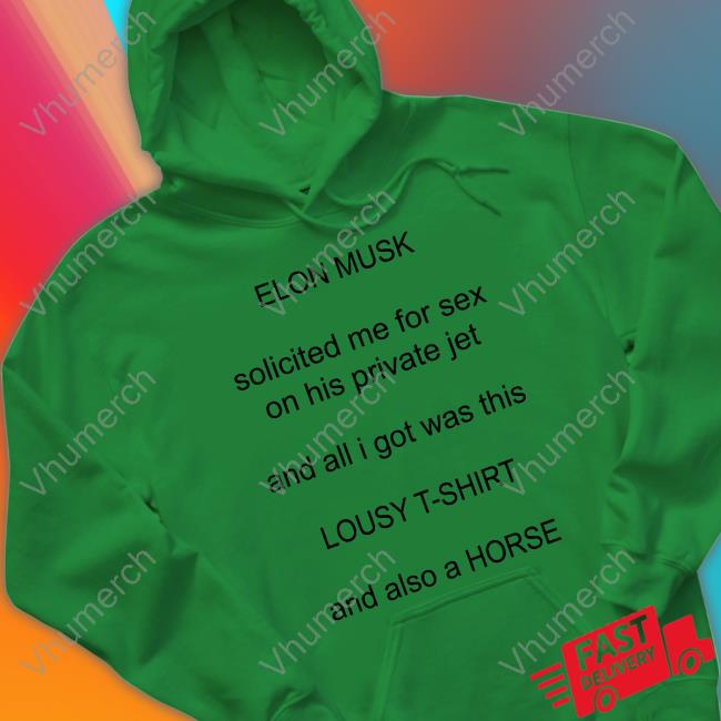 EM Solicited Me For Sex On His Private Jet Sweatshirt Elon Musk Solicited Me For Sex On His Private Jet Tee Shirt