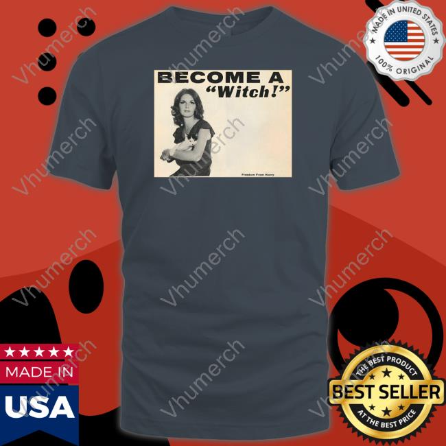 Become A Witch Freedom From Worry Shirt