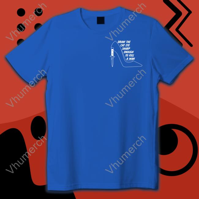 Alltoosuh Draw The The Cat Eye Sharp Enough To Kill A Man Official Shirt