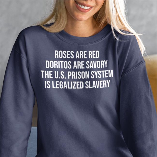 Emily Galvin-Almanza Roses Are Red Doritos Are Savory The Us Prison System Is Legalized Slavery Tees Galvinalmanza