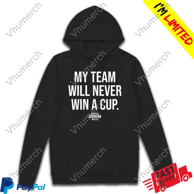 My Team Will Never Win A Cup Long Sleeve Shirt