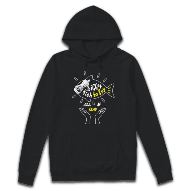 Official Bigger Fish To Fry All In Our shirt, hoodie, tank top, sweater and long sleeve t-shirt Official Bigger Fish To Fry All In Our Crewneck Sweatshirt