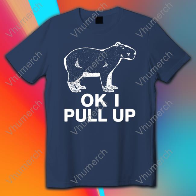 Capybaraman Ok I Pull Up Shirt
