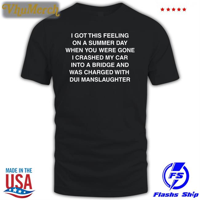 I Got This Feeling On A Summer Day T Shirt