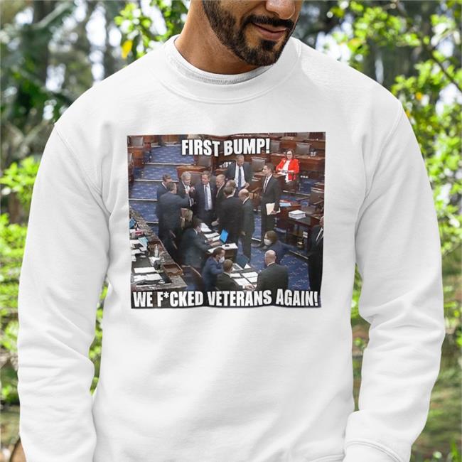 First Bump We Fucked Veterans Again Sweatshirt