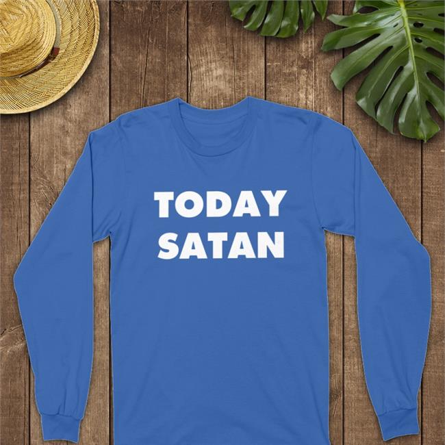 Today Satan Shirt