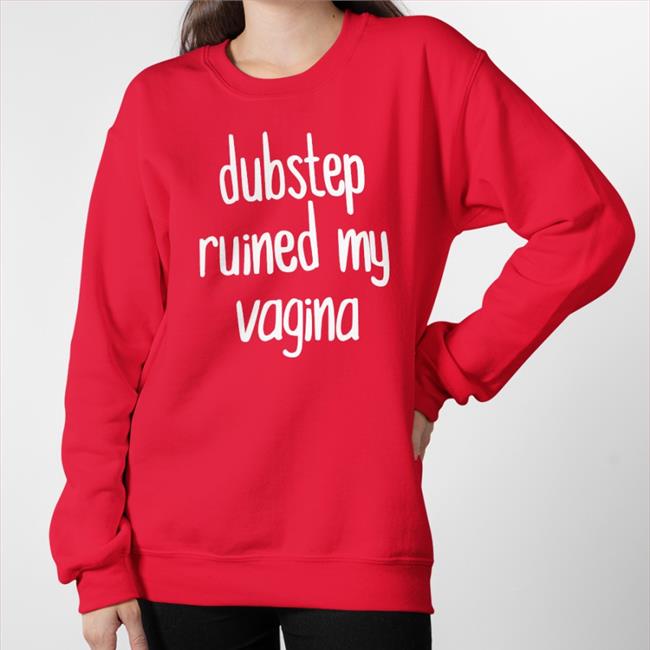 Shirtsthtgohard Dubstep Ruined My Vagina Shirt