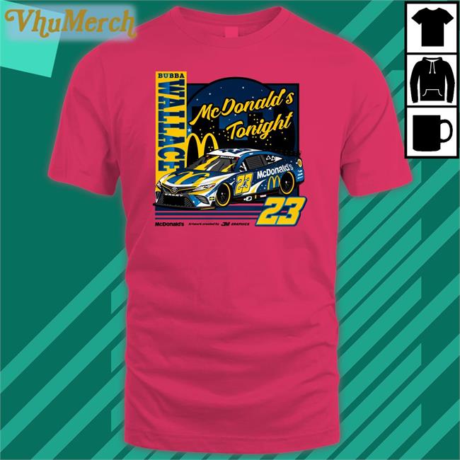 Jm Graphics Mcdonald's Tonight Bubba Wallace 23 Shirt Jmgraphicstw Jm Graphics Mcdonald's Tonight Bubba Wallace 23 T Shirts Jmgraphicstw