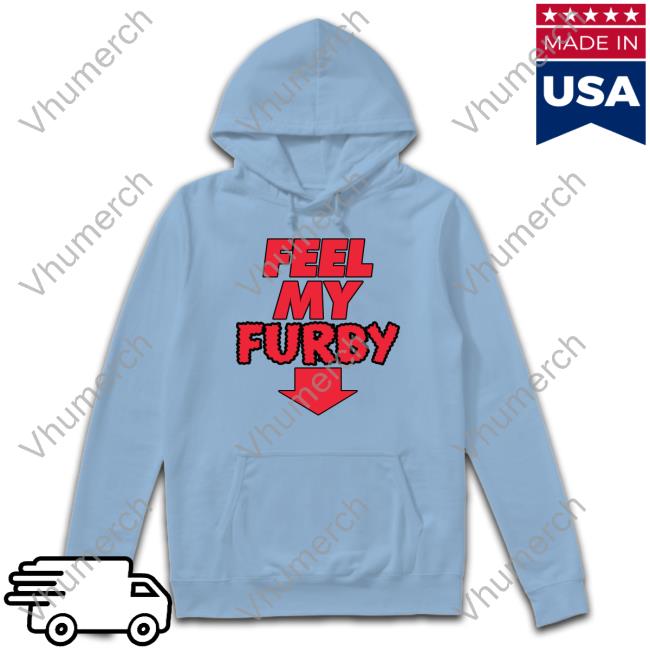 Shirts That Go Hard Feel My Furby Hoodie