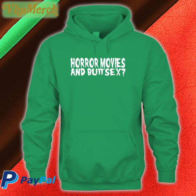 Horror Movies And Butt Sex T Shirt Killer Culture Shop Horror Movies And Butt Sex Hoodied Sweatshirt