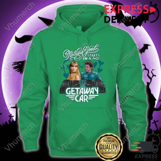 Fernando Alonso X Taylor Swift Shirts Nothing Good Starts In A Getaway Car T Shirt