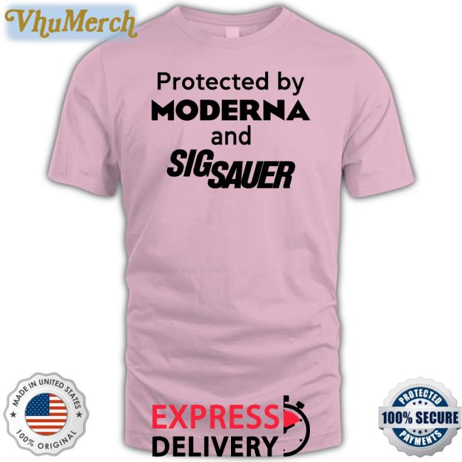 Shirts That Go Hard Protected By Moderna And Sig Sauer Hooded Sweatshirt Shirtsthtgohard Shirts That Go Hard Protected By Moderna And Sig Sauer T Shirts Shirtsthtgohard
