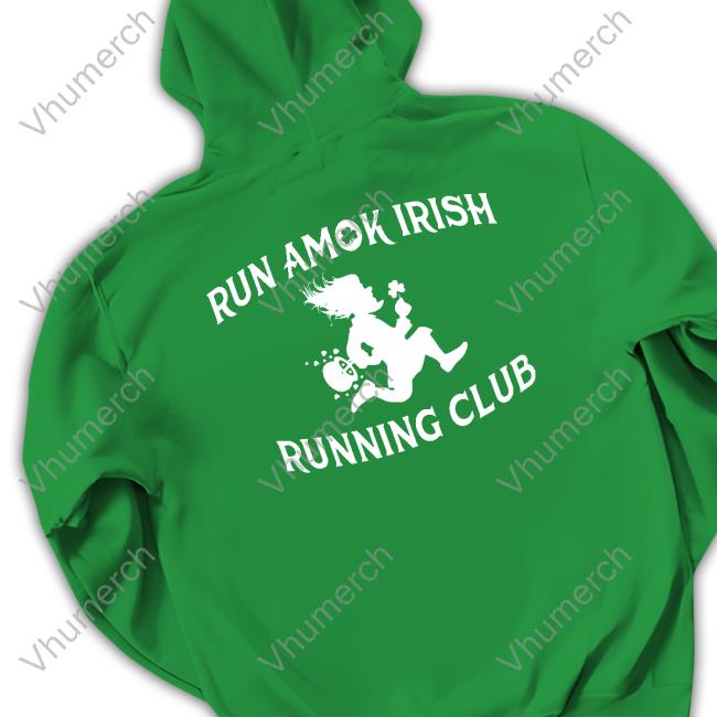 Run Amok Irish Running Club Shirt, T Shirt, Hoodie, Sweater, Long Sleeve T-Shirt And Tank Top