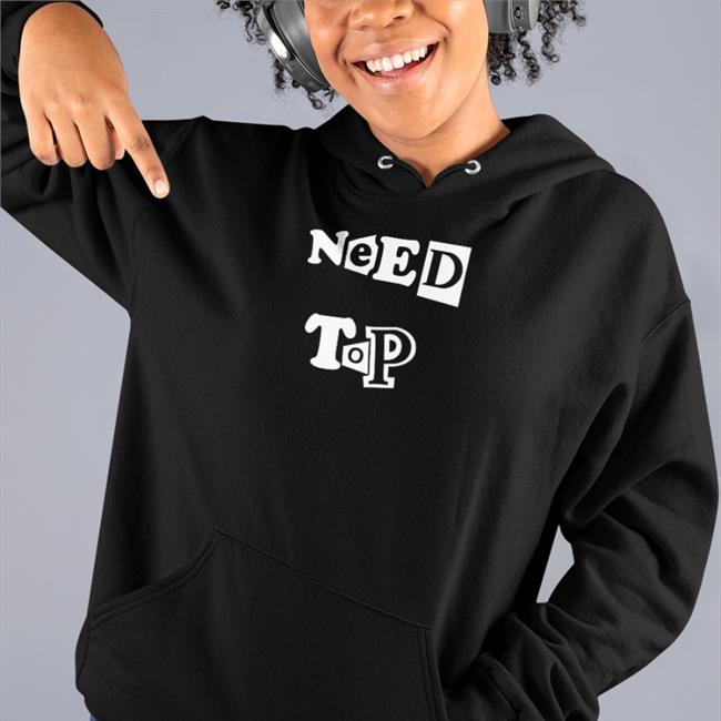 Yourbudtevin Need Top Hoodie Sweatshirt Chumpgang Merch Yourbudtevin Need Top Shirts Chumpgang Merch