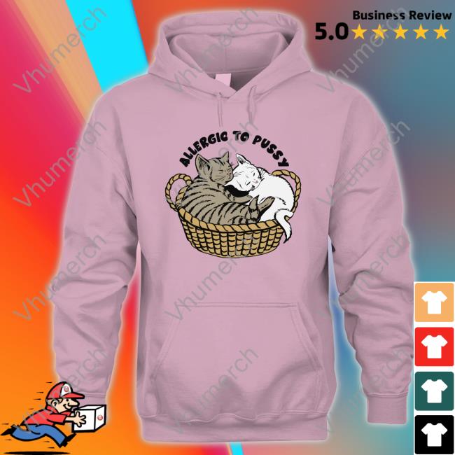 Shirts That Go Hard Allergic To Pussy Sweatshirt