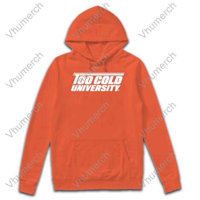 Too Cold University Hoodied Sweatshirt Breaking T Store Too Cold University Shirts