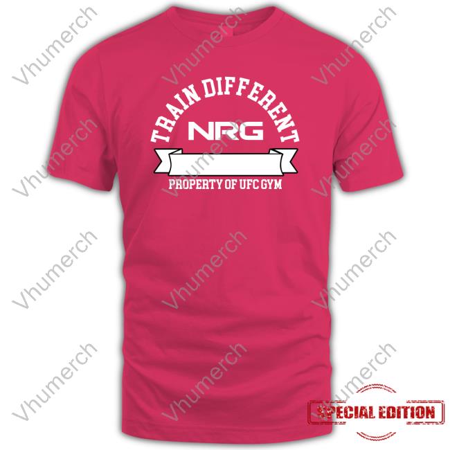Nrg X Ufc Gym Train Different T-Shirt Train Different Property Of Ufc Gym Hoodie
