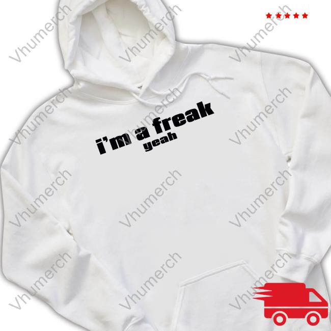 I'm A Freak Yeah Long Sleeve Tee Shirt