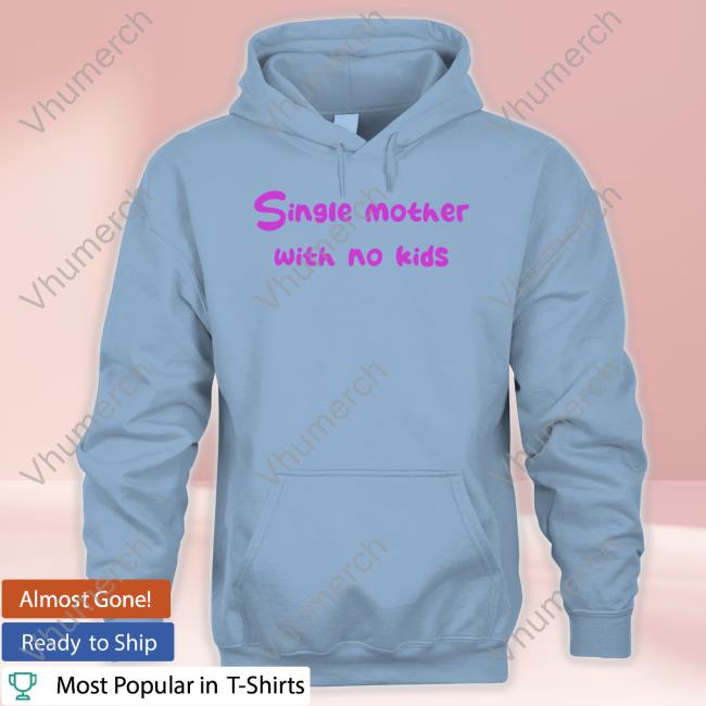 Niceshirtthanks Merch Single Mother With No Kids Shirts Niceshirtthanks Merch Single Mother With No Kids Long Sleeve Tee Shirt