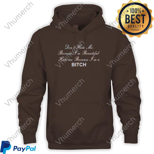 Don't Hate Me Because I'm Beautiful Hate Me Because I'm Bitch Sweatshirt Shirts That Go Hard Store Don't Hate Me Because I'm Beautiful Hate Me Because I'm Bitch Sweatshirt