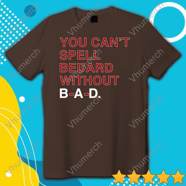 Obvious Shirts Store You Can't Spell Bedard Without Bad Tee Shirts