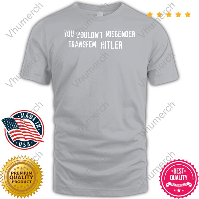 Official You Wouldn't Misgender Transfem Hitler Hoodie