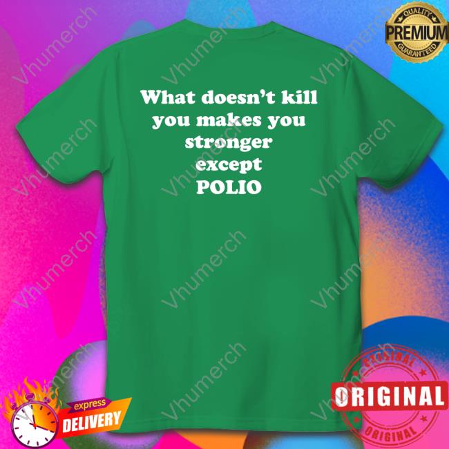 Shirts That Go Hard What Doesn't Kill You Makes You Stronger Except Polio Sweatshirt Shirtsthtgohard