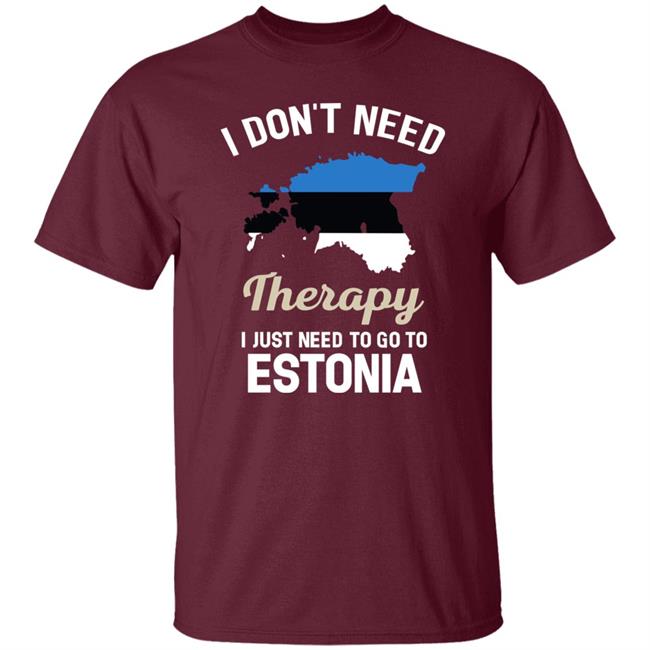 I Don't Need Therapy I Just Need To Go To Estonia Shirt Resnextguesser I Don't Need Therapy I Just Need To Go To Estonia Shirt Resnextguesser