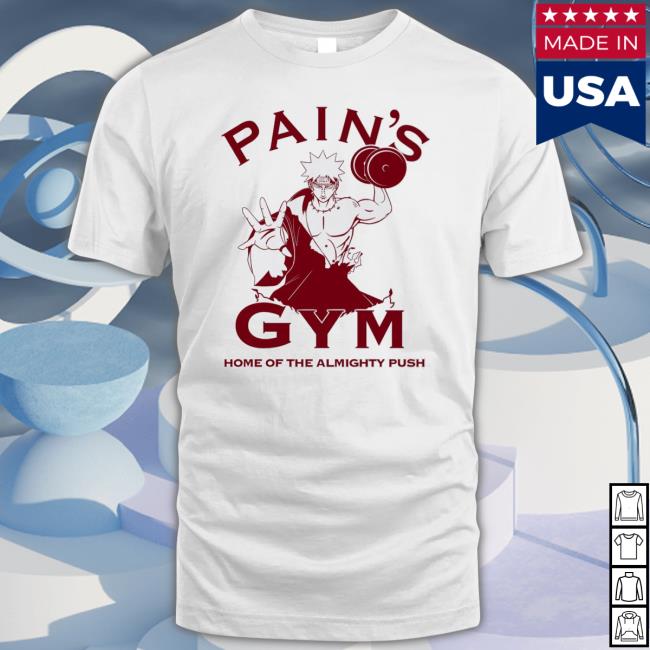 Pain’S Gym Home Of The Almighty Push Shirt Pain’S Gym Home Of The Almighty Push shirt