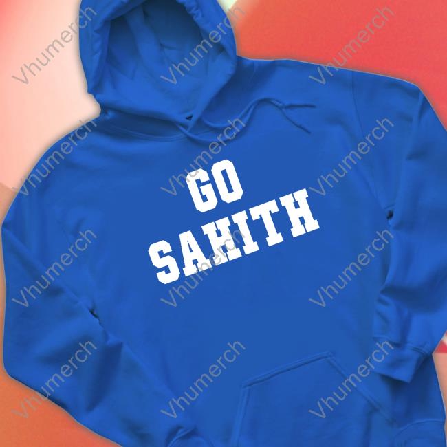 No Laying Up Go Sahith Hoodie No Laying Up Go Sahith T Shirt