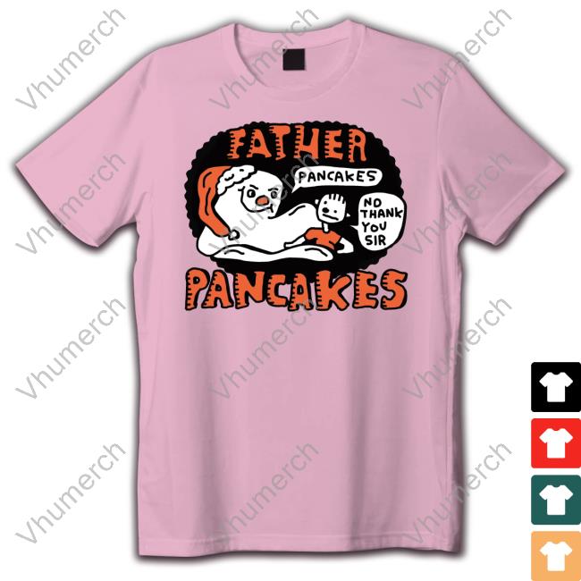 Zoe Bread Merch Father Pancakes No Thank You Sir Pancakes New Shirt Zoe Bread Merch Father Pancakes No Thank You Sir Pancakes Tee