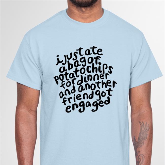 I Just Ate A Bag Of Potato Chips For Dinner New Shirt