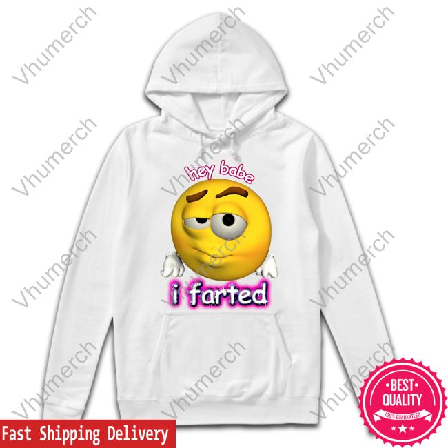Hey Babe I Farted Tee Shirt