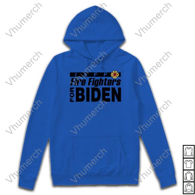 Fire Fighters For Biden Tee Shirt Fire Fighters For Biden Hoodie