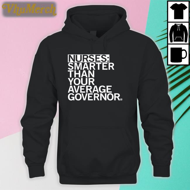Nurses Smarter Than Your Average Governor Tee Shirt