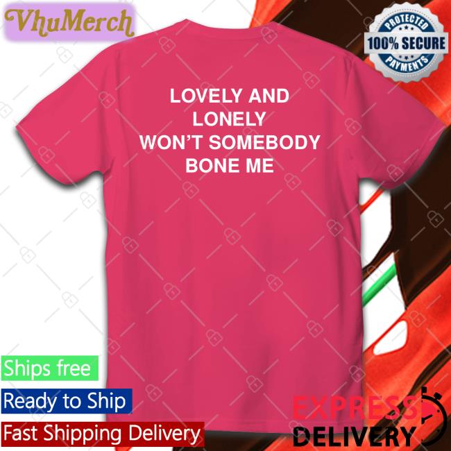 Lovely And Lonely Won't Somebody Bone Me Tee